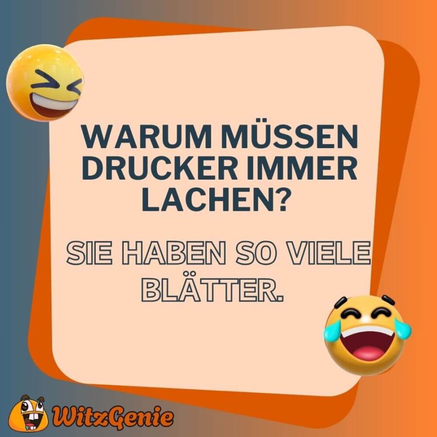 Warum müssen Drucker immer lachen? 